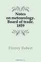 Notes on meteorology. Board of trade. 1859, Fitzroy Robert 