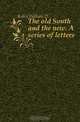 The old South and the new. A series of letters, Kelley William D 