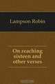 On reaching sixteen and other verses, Lampson Robin 