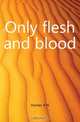 Only flesh and blood, Homer A. N. 
