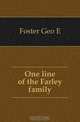 One line of the Farley family, Foster Geo E 