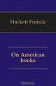 On American books, Hackett Francis 