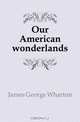 Our American wonderlands, James George Wharton 