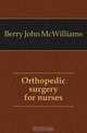 Orthopedic surgery for nurses, Berry John McWilliams 