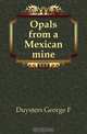 Opals from a Mexican mine, Duysters George F 