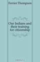 Our Indians and their training for citizenship, Ferrier Thompson 