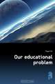 Our educational problem, Dayal Har 