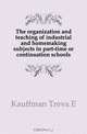The organization and teaching of industrial and homemaking subjects in part-time or continuation schools, Kauffman Treva E 