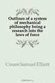 Outlines of a system of mechanical philosophy being a research into the laws of force, Coues Samuel Elliott 