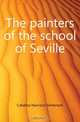 The painters of the school of Seville, Cabanas Narcisco Sentenach 