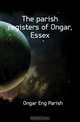 The parish registers of Ongar, Essex, Ongar Eng Parish 