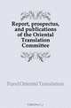 Report, prospectus, and publications of the Oriental Translation Committee, Fund Oriental Translation 