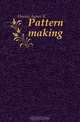 Pattern making, Agnes K. Hanna 