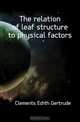 The relation of leaf structure to physical factors, Clements Edith Gertrude 