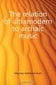 The relation of ultramodern to archaic music, Heyman Katherine Ruth 