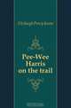 Pee-Wee Harris on the trail, Fitzhugh Percy Keese 