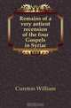 Remains of a very antient recension of the four Gospels in Syriac, Cureton William 