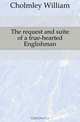 The request and suite of a true-hearted Englishman, Cholmley William 