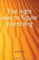 The right way to figure plumbing, Disch Emil H. 