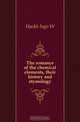 The romance of the chemical elements, their history and etymology, Hackh Ingo W 