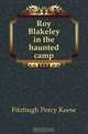 Roy Blakeley in the haunted camp, Fitzhugh Percy Keese 