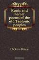 Runic and heroic poems of the old Teutonic peoples, Dickins Bruce 