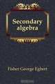 Secondary algebra, Fisher George Egbert 