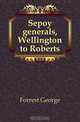 Sepoy generals, Wellington to Roberts, George Forrest 