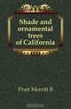 Shade and ornamental trees of California, Pratt Merritt B. 