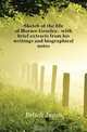Sketch of the life of Horace Greeley, with brief extracts from his writings and biographical notes, Erlich Jacob 