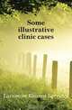 Some illustrative clinic cases, Lattimore Eleanor Larrabee 