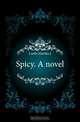 Spicy. A novel, Martha J. Lamb 