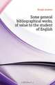 Some general bibliographical works, of value to the student of English, Keogh Andrew 