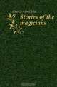 Stories of the magicians, Church Alfred John 
