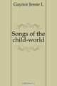 Songs of the child-world, Gaynor Jessie L 