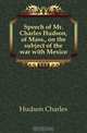 Speech of Mr. Charles Hudson, of Mass., on the subject of the war with Mexico, Hudson Charles 