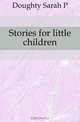 Stories for little children, Doughty Sarah P. 