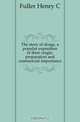 The story of drugs, a popular exposition of their origin, preparation and commercial importance, Fuller Henry C 