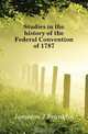 Studies in the history of the Federal Convention of 1787, Jameson J. Franklin 