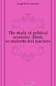 The study of political economy. Hints to students and teachers, Laughlin J. Laurence 