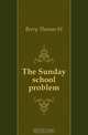 The Sunday school problem, Berry Thomas W 