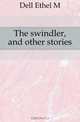 The swindler, and other stories, Dell Ethel M. 