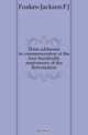 Three addresses in commemoration of the four hundredth anniversary of the Reformation, Foakes-Jackson F. J. 