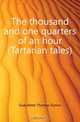 The thousand and one quarters of an hour (Tartarian tales), Gueullette Thomas-Simon 