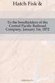 To the bondholders of the Central Pacific Railroad Company, January 1st, 1872, Hatch Fisk 