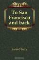 To San Francisco and back, Jones Harry 