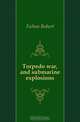 Torpedo war, and submarine explosions, Fulton Robert 