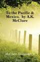 To the Pacific & Mexico, by A.K. McClure, Alexander K. McClure 