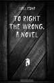 To right the wrong. A novel, Lyall Edna 