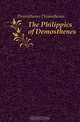 The Philippics of Demosthenes, Demosthenes 